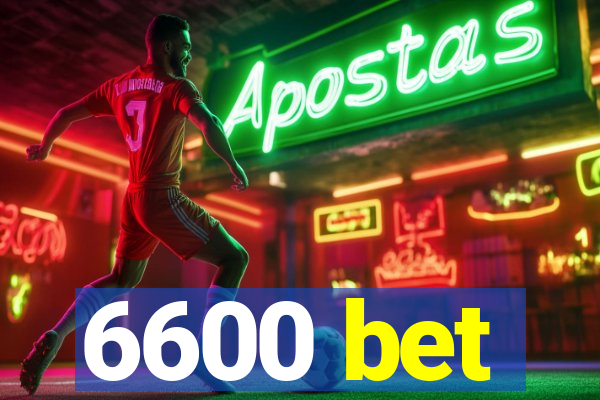 6600 bet